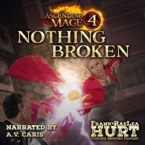 Ascending Mage 4 Nothing Broken: A Modern Fantasy Thriller, Frank Hurt