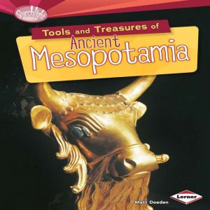 Tools and Treasures of Ancient Mesopotamia, Matt Doeden