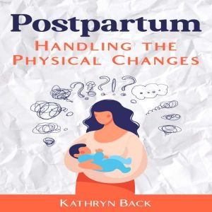 Postpartum: Handling the Physical Changes, Kathryn Back
