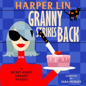 Granny Strikes Back: Book 3 of the Secret Agent Granny Mysteries, Harper Lin