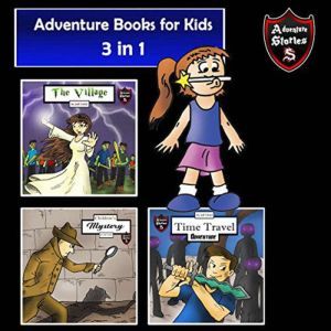 Adventure Books for Kids: 3 Stories for Kids in 1 (Childrens Adventure Stories), Jeff Child