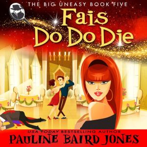 Fais Do Do Die: The Big Uneasy 5, Pauline Baird Jones