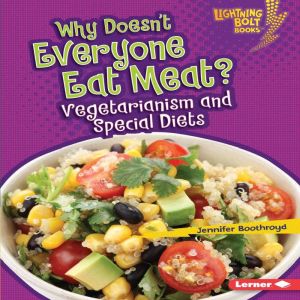 Why Doesn't Everyone Eat Meat?: Vegetarianism and Special Diets, Jennifer Boothroyd
