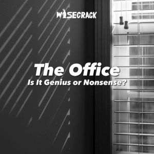 The Office: Is It Genius or Nonsense?, Wisecrack
