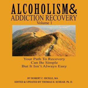 Alcoholism & Addiction Recovery: Volume 1, Robert C Hickle