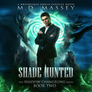 Shade Hunted: A Druidverse Urban Fantasy Novel, M.D. Massey