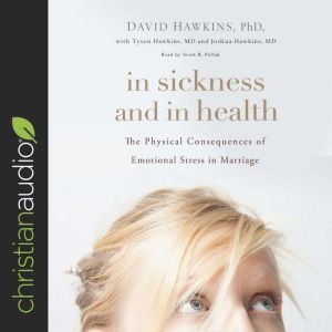 In Sickness and in Health: The Physical Consequences of Emotional Stress in Marriage, David Hawkins