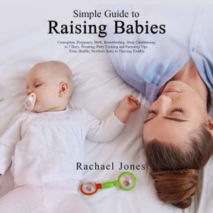 Simple Guide to Raising Babies, Rachael Jones