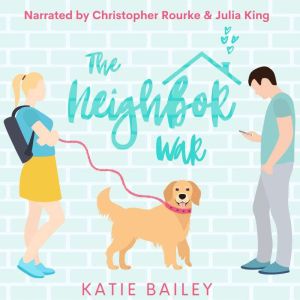 The Neighbor War: A Romantic Comedy, Katie Bailey