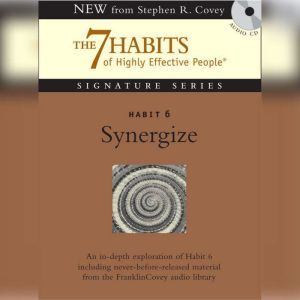 Habit 6 Synergize: The Habit of Creative Cooperation, Stephen R. Covey