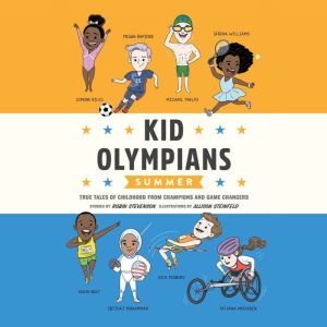 Kid Olympians: Summer: True Tales of Childhood from Champions and Game Changers, Robin Stevenson