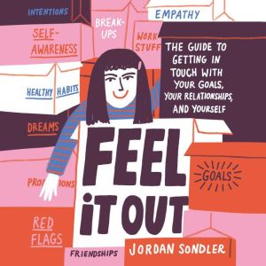 Feel It Out: The Guide to Getting in Touch with Your Goals, Your Relationships, and Yourself, Jordan Sondler