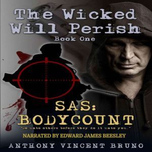 SAS Body Count - The Wicked Will Perish Book One, Anthony Vincent Bruno