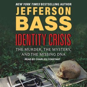 Identity Crisis: The Murder, the Mystery, and the Missing DNA, Jefferson Bass
