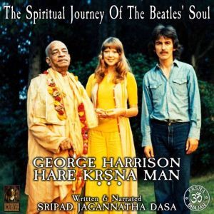 The Spiritual Journey Of The Beatles' Soul George Harrison Hare Krsna Man, Sripad Jagannatha Dasa