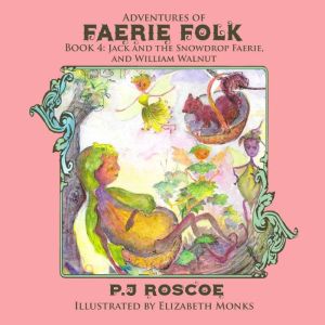 Jack and the Snowdrop Faerie: Adventures of Faerie Folk, P.J. Roscoe