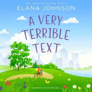 A Very Terrible Text: Enemies to Lovers Sweet Romcom, Elana Johnson