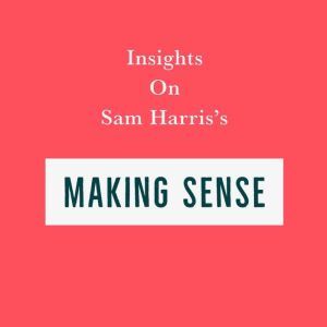 Insights on Sam Harris's Making Sense, Swift Reads