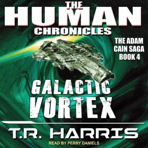 Galactic Vortex: Set in The Human Chronicles Universe, T.R. Harris