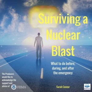Surviving a Nuclear Blast: What to Do Before, During, and After the Emergency, Sarah Connor