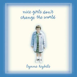 Nice Girls Don't Change the World, Lynne Hybels