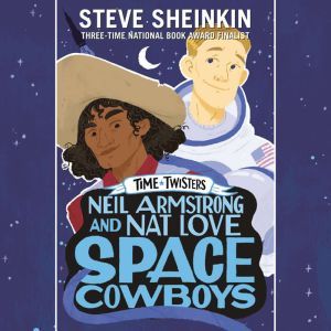 Neil Armstrong and Nat Love, Space Cowboys, Steve Sheinkin