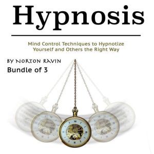 Hypnosis: Mind Control Techniques to Hypnotize Yourself and Others the Right Way, Norton Ravin