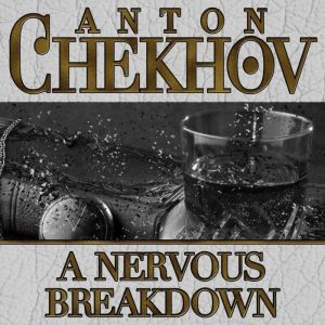 A Nervous Breakdown, Anton Chekhov