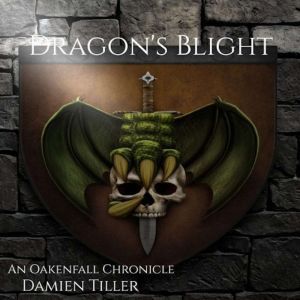 Dragon's Blight: An Oakenfall Chronicle, Damien Tiller