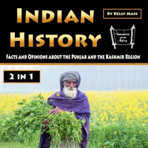 Indian History: Facts and Opinions about the Punjab and the Kashmir Region, Kelly Mass