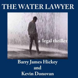 THE WATER LAWYER: An action-packed legal thriller, Barry James Hickey