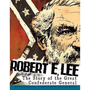 Robert E. Lee: The Story of the Great Confederate General, Terry Collins