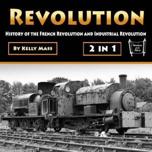 Revolution: History of the French Revolution and Industrial Revolution, Kelly Mass