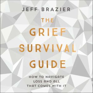 The Grief Survival Guide: How to navigate loss and all that comes with it, Jeff Brazier