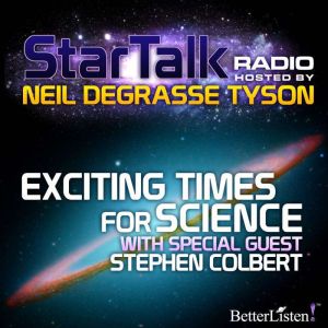 Exciting Times for Science: Star Talk Radio, Neil deGrasse Tyson