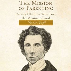 The Mission of Parenting, Thomas Smyth