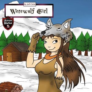 Werewolf Girl: A Wolf Girl Diary, Jeff Child