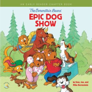The Berenstain Bears' Epic Dog Show: An Early Reader Chapter Book, Stan Berenstain