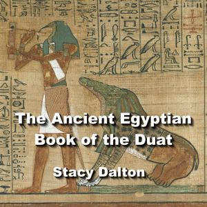 The Ancient Egyptian Book of the Duat: The Book of the Dead, STACY DALTON