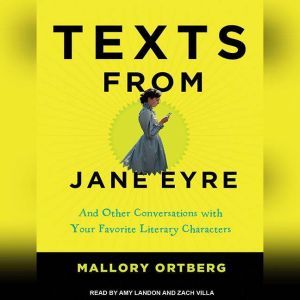 Texts from Jane Eyre: And Other Conversations with Your Favorite Literary Characters, Mallory Ortberg