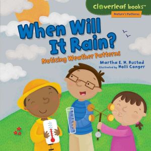 When Will It Rain?: Noticing Weather Patterns, Martha E. H. Rustad
