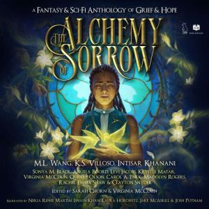 The Alchemy of Sorrow: A Fantasy & Sci-Fi Anthology of Grief & Hope, Sonya M. Black