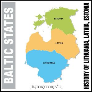 Baltic States: History Of Lithuania, Latvia, Estonia, HISTORY FOREVER