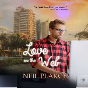 Love on the Web: New Adult Geek South Beach Romanc, Neil S. Plakcy