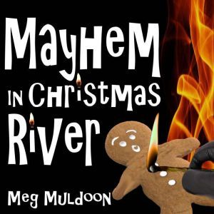 Mayhem in Christmas River: A Christmas Cozy Mystery, Meg Muldoon