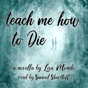 Teach Me How to Die: A novella, Lisa Monde