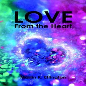Love From the Heart, Martin K. Ettington