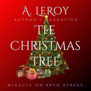The Christmas Tree: A Tale of Divine Awakening for all Ages and Seasons (The Christian Reveries Collection Book 1), A LeRoy