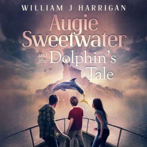 Augie Sweetwater and the Dolphin's Tale, William Harrigan