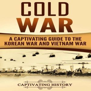 Cold War: A Captivating Guide to the Korean War and Vietnam War, Captivating History